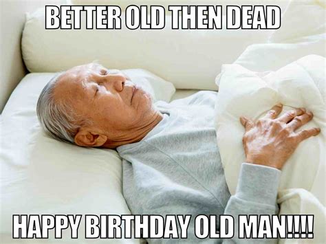 This! 47+ Facts About Happy Birthday Memes For Old Men! There is