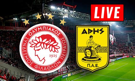 olympiakos aris live streaming