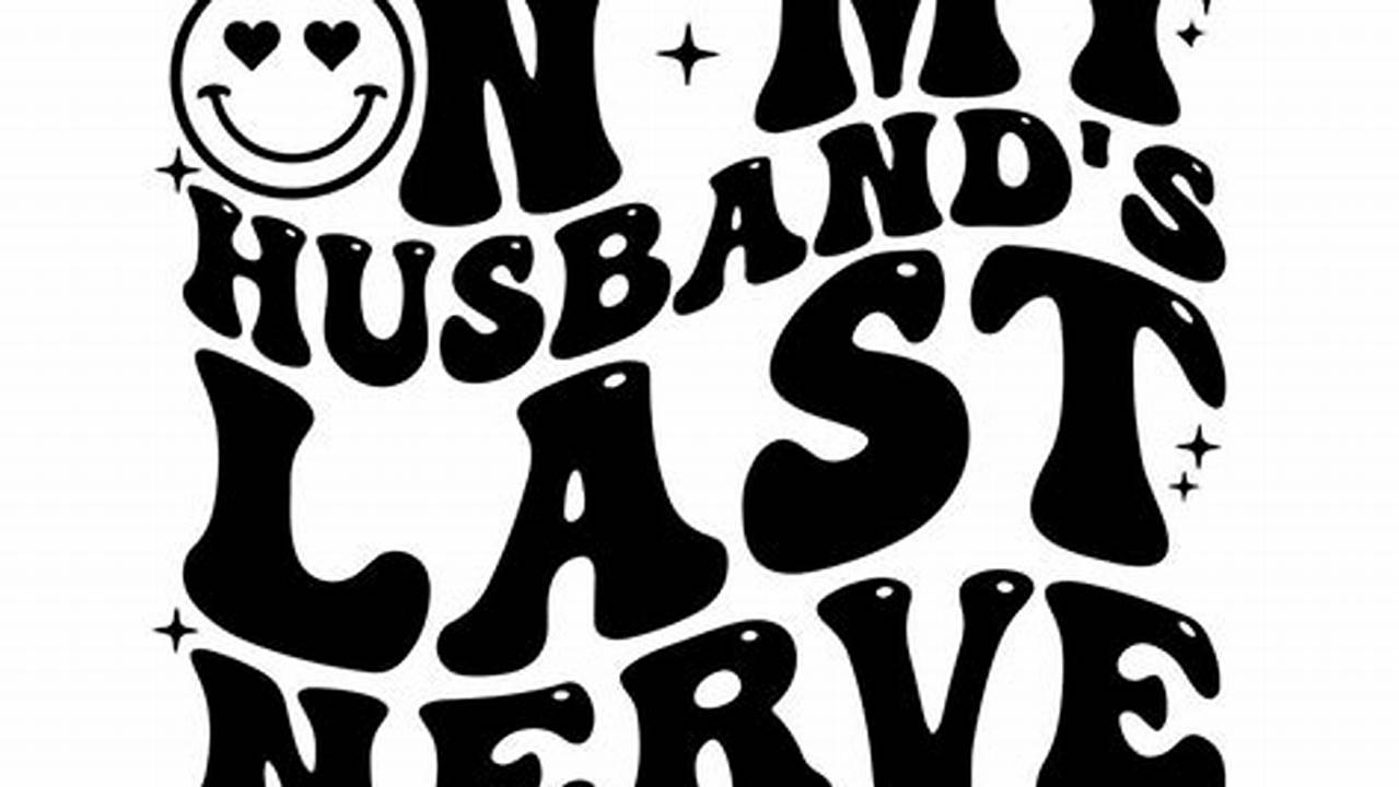 Discover the Ultimate Hub for "On My Husband's Last Nerve" SVG Designs