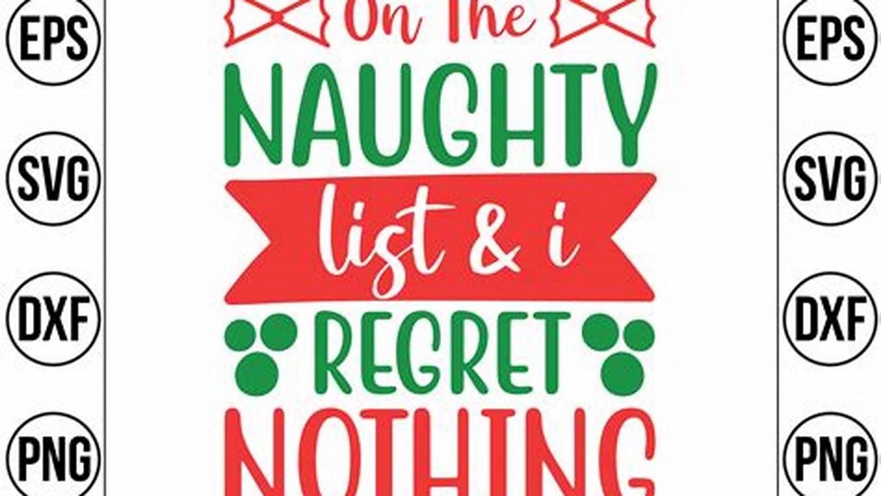 Unlock the Naughty & Nice: Uncover the Truths Behind "On the Naughty List & I Regret Nothing" SVG