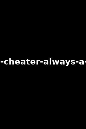 once a cheater  always a player