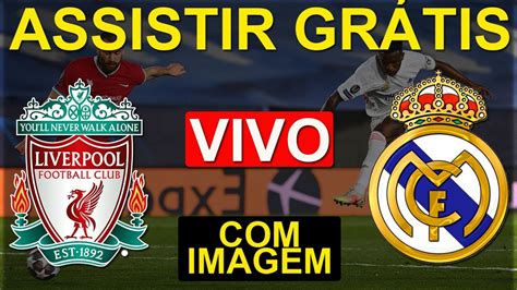 onde assistir liverpool x real madrid