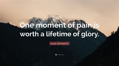 one moment of pain is worth a lifetime of glory