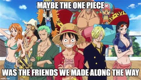 one piece is the friends we made along the way