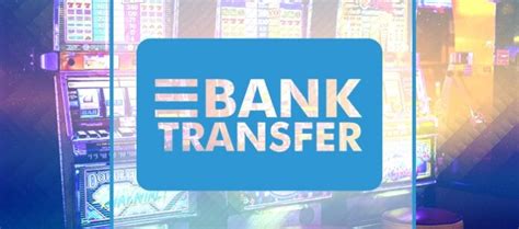 online casino bank transfer withdrawal