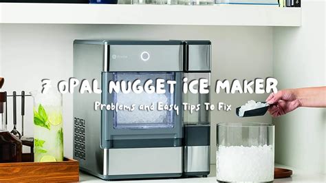 Opal Nugget Ice Maker Problems