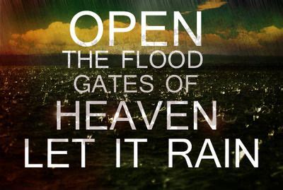 open the floor gate of heaven let it rain