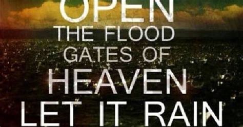 open the floor gate of heaven let it rain