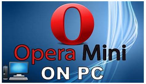 Download Opera Mini For Pc Windows 7 / Opera Mini For PC Windows 10 / 8