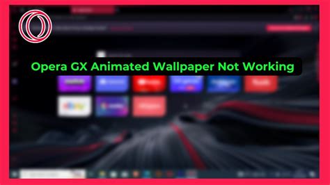 Opera Animated Wallpaper Not Working