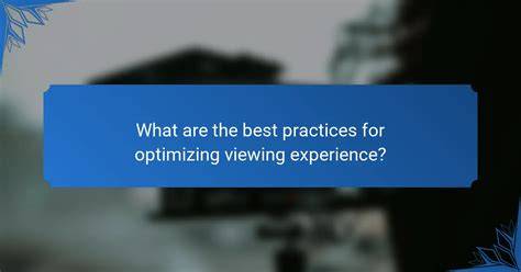 optimizing your viewing experience