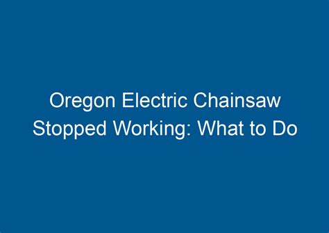 Oregon Electric Chainsaw Stopped Working