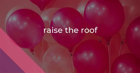 Origin Of Raise The Roof