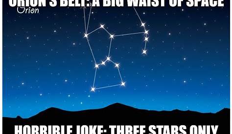 Orions Belt Joke 3 Stars "Orion's Is A Big Waist Of Space? Terrible . Only