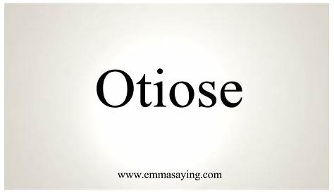 Otiose Pronunciation Word Of The Day Being At