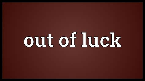 out of luck meaning in english