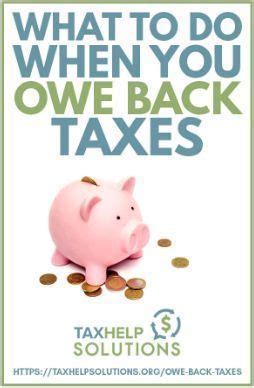 owe back taxes need help