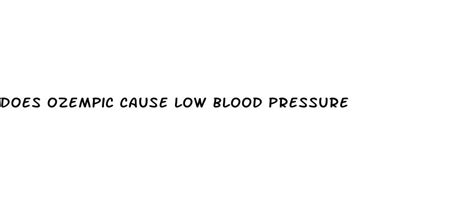 ozempic cause low blood pressure