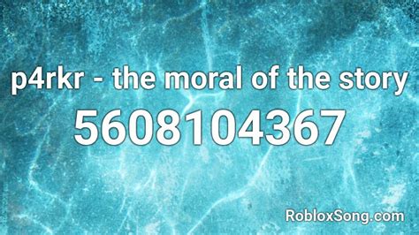 p4rkr - the moral of the story Roblox ID - Roblox music codes