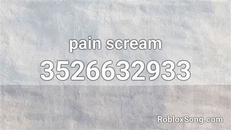 pain scream Roblox ID - Roblox music codes