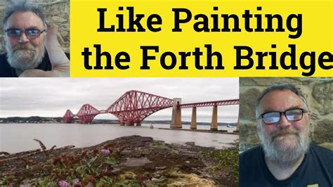 painting the forth bridge meaning