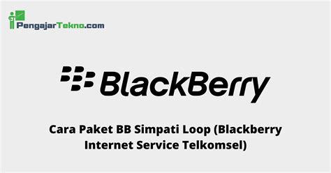 Cara Paket BB Simpati Loop (Blackberry Service Telkomsel) Pengajar Tekno