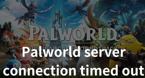 How to Fix "Palworld Dedicated Server Connection Timed Out": The Ultimate Troubleshooting Guide