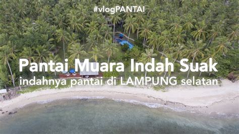 Pantai Suak Lampung Selatan: Keindahan Pantai Di Ujung Timur Pulau Sumatera
