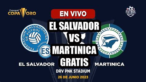 partido el salvador vs martinica