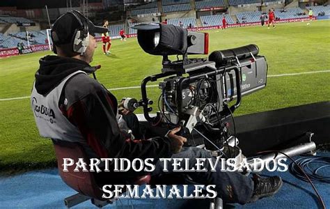 partidos televisados la semana que viene