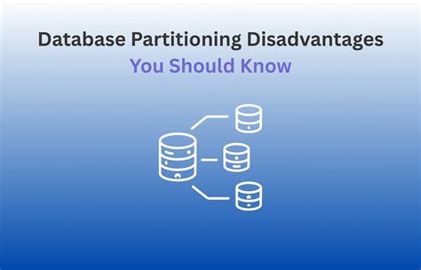 Partitioning Database Disadvantages