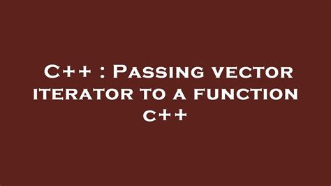 pass iterator to function c++