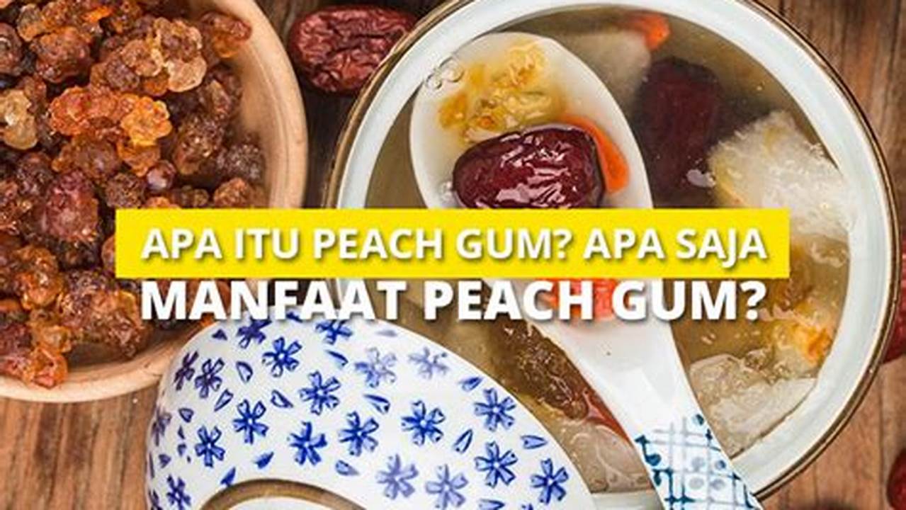 Buka Rahasia Manfaat Peach Gum yang Jarang Diketahui