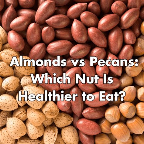 Pecans Versus Almonds