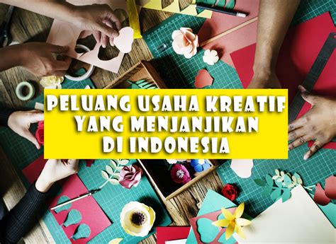 Peluang Usaha Kreatif di Indonesia: Temukan Potensi Tak Terbatas!