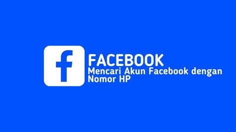 Cara Mencari Akun Facebook dengan Nomor HP di Indonesia