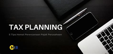 Memahami Penerapan Tax Planning Atas Pajak Penghasilan Badan