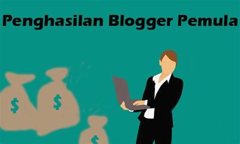Mengintip Penghasilan Blogger Pemula hingga Profesional