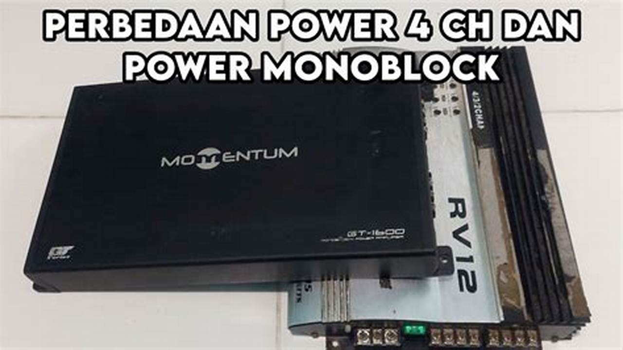 Perbedaan Power Monoblock dan 4 Channel: Panduan Lengkap