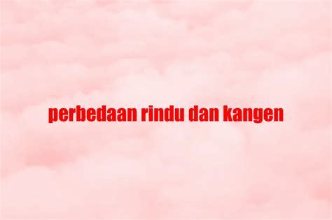 Perbedaan Rindu dan Kangen