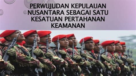 Perwujudan Kepulauan Nusantara sebagai Satu Kesatuan Pertahanan dan Keamanan