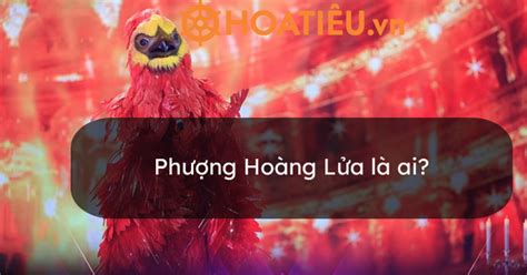 phuong hoang lua la ai