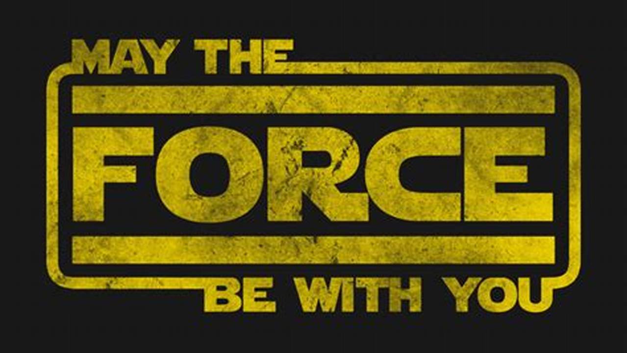 Unleash the Power: Discover the Secrets Behind "May the Force Be with You"