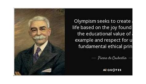 Pierre de Coubertin Quote “Olympism seeks to create a way
