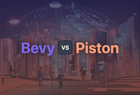 Piston Vs Bevy