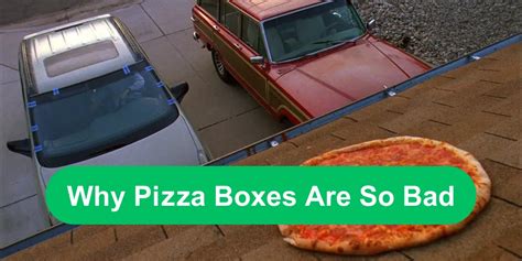 Pizza Boxes Are So Bad