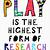 play is the highest form of research