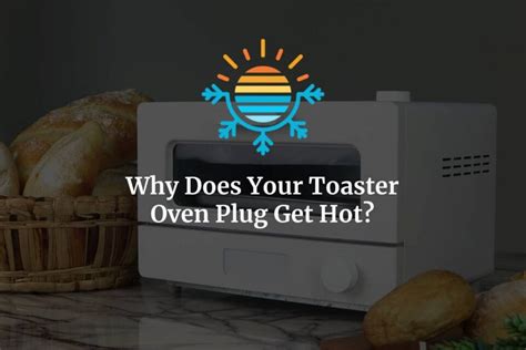 Plug On Toaster Oven Gets Hot