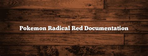 pokemon radical red documentation