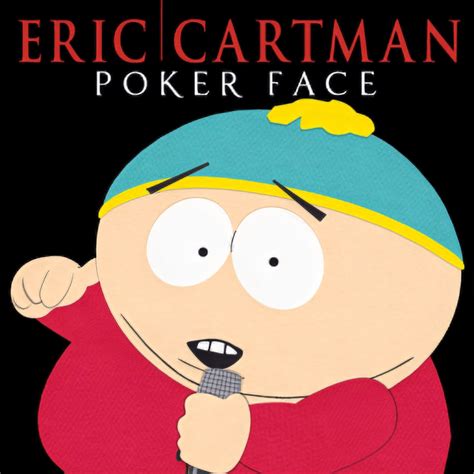 poker face eric cartman